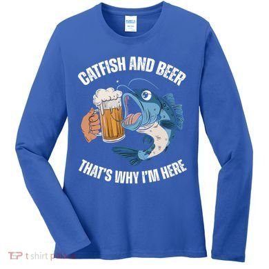 Catfish And Beer ThatS Why IM Here Catfish Fishing Cool Gift Women's Long Sleeve Shirt