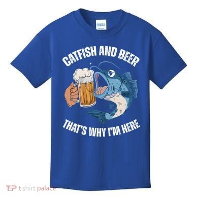 Catfish And Beer ThatS Why IM Here Catfish Fishing Cool Gift Kids T-Shirt