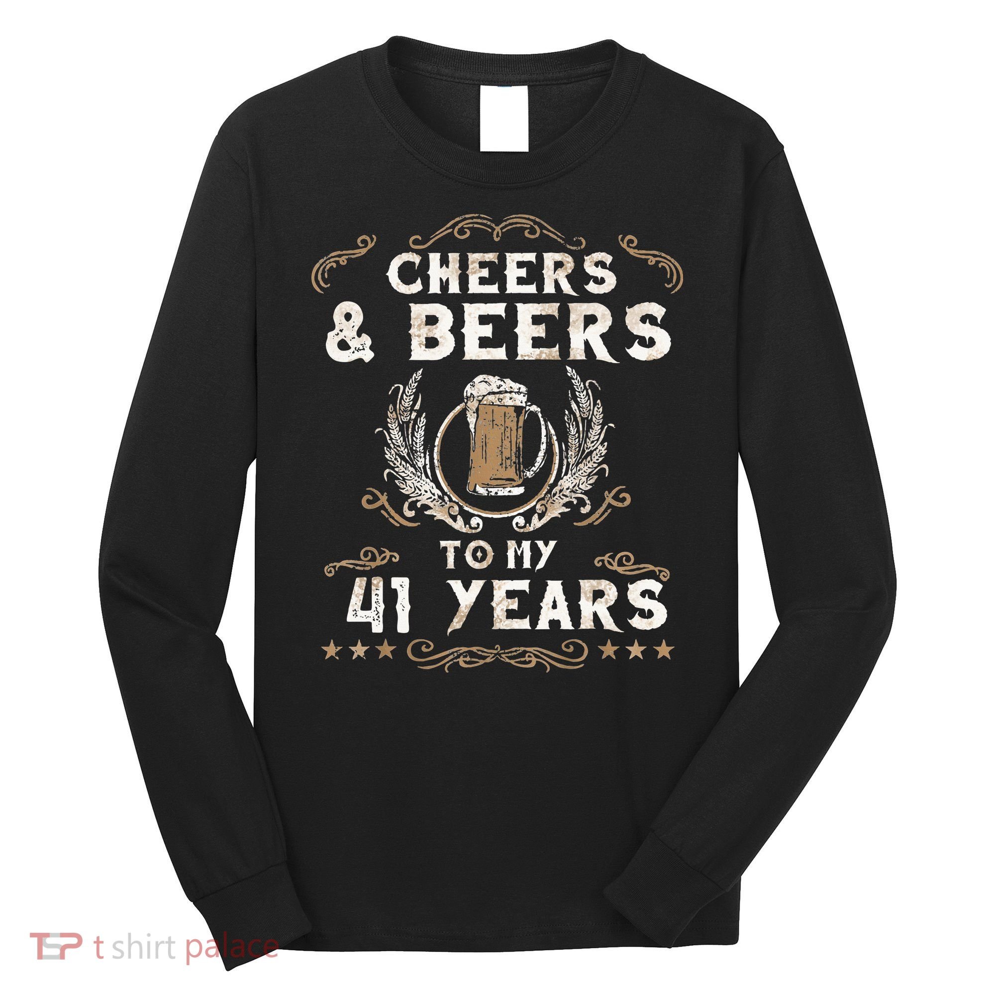 Cheers and Beers to 41 Years 41st Birthday Anniversary  Long Sleeve Shirt