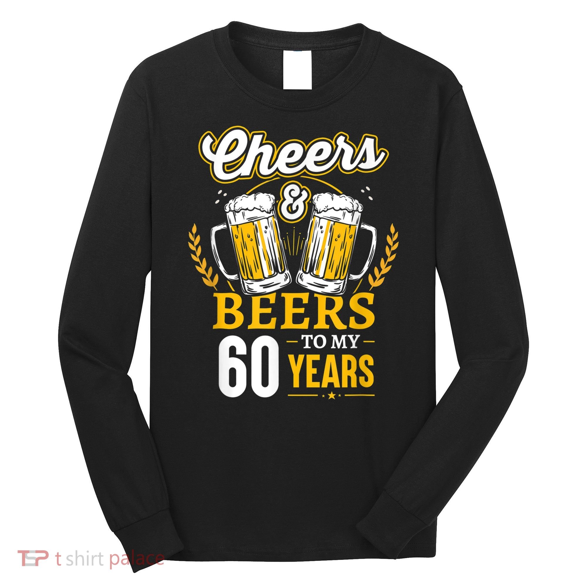 Cheers And Beers To My 60 Years 60th Birthday Long Sleeve Shirt