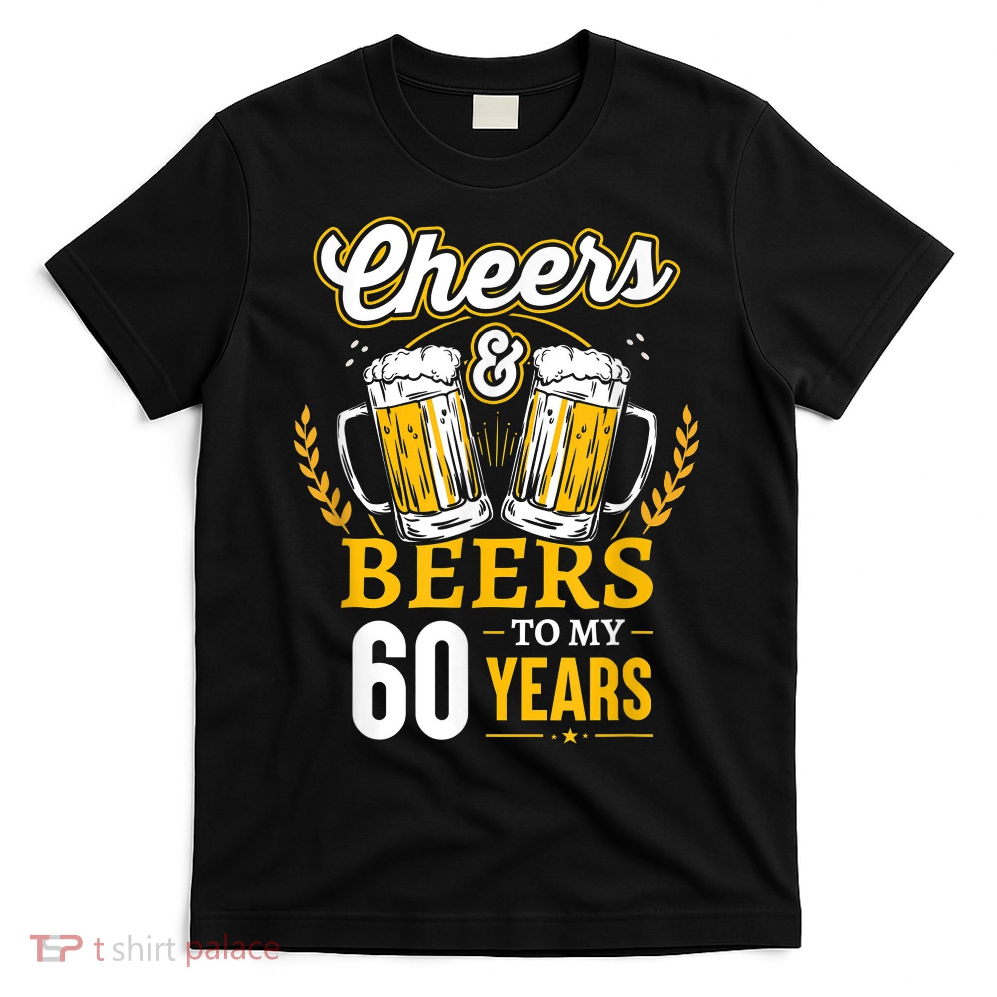 Cheers And Beers To My 60 Years 60th Birthday T-Shirt