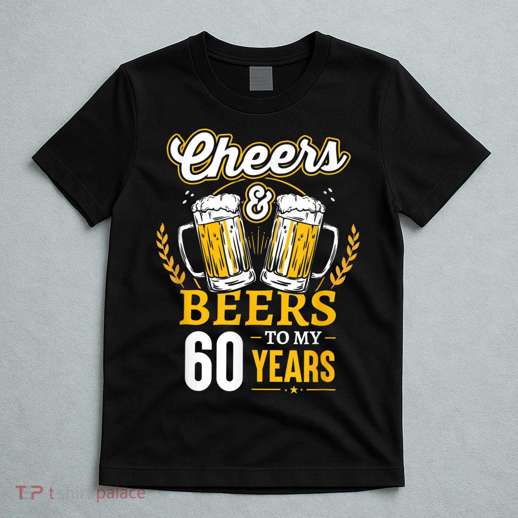 Cheers And Beers To My 60 Years 60th Birthday T-Shirt