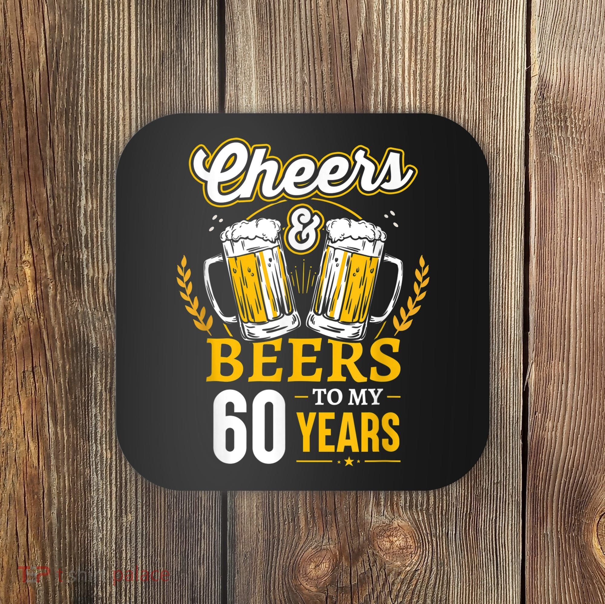 Cheers And Beers To My 60 Years 60th Birthday Coaster