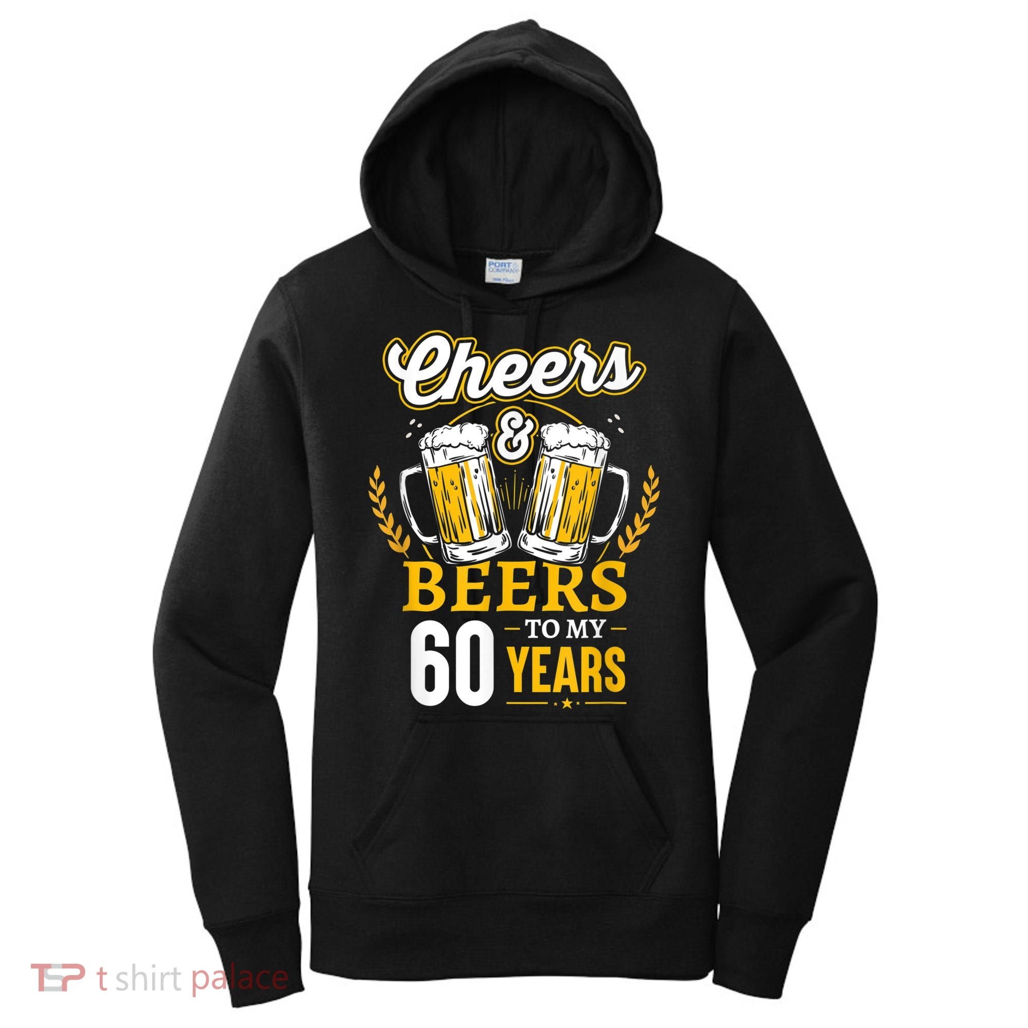 Cheers And Beers To My 60 Years 60th Birthday Women's Hoodie