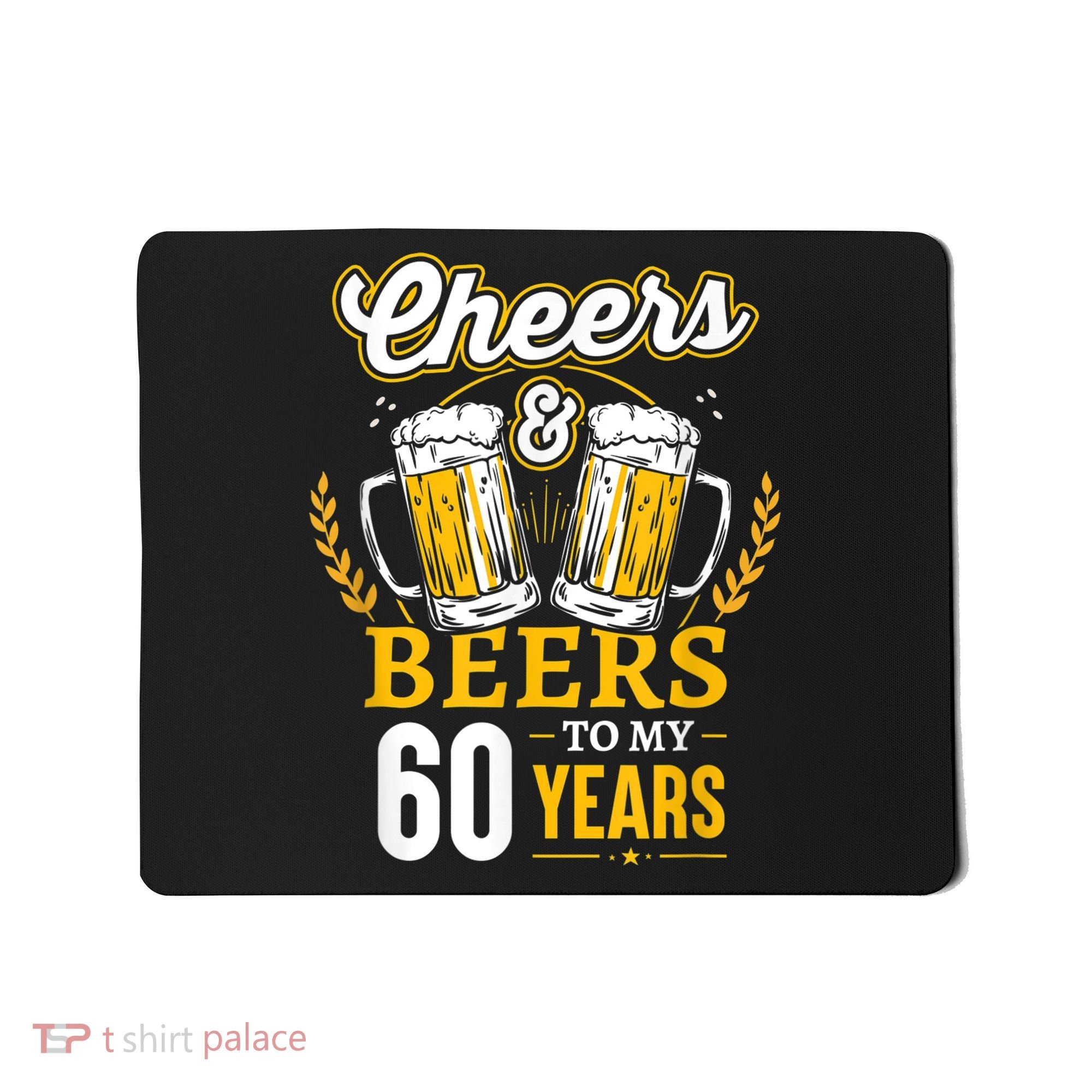 Cheers And Beers To My 60 Years 60th Birthday Mousepad