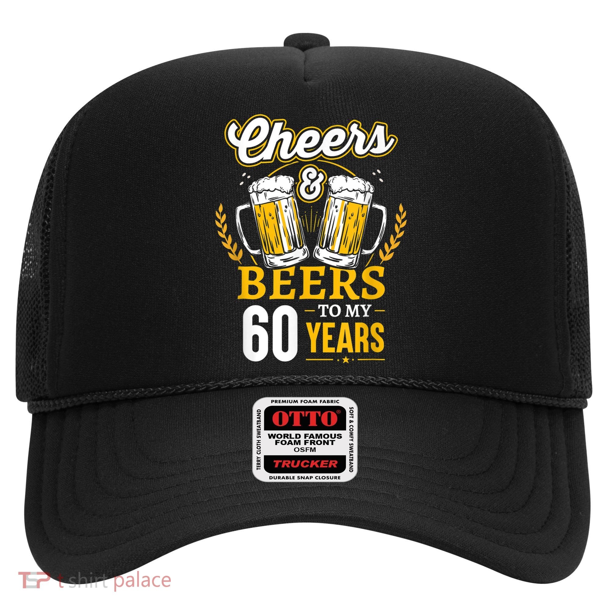Cheers And Beers To My 60 Years 60th Birthday Hat