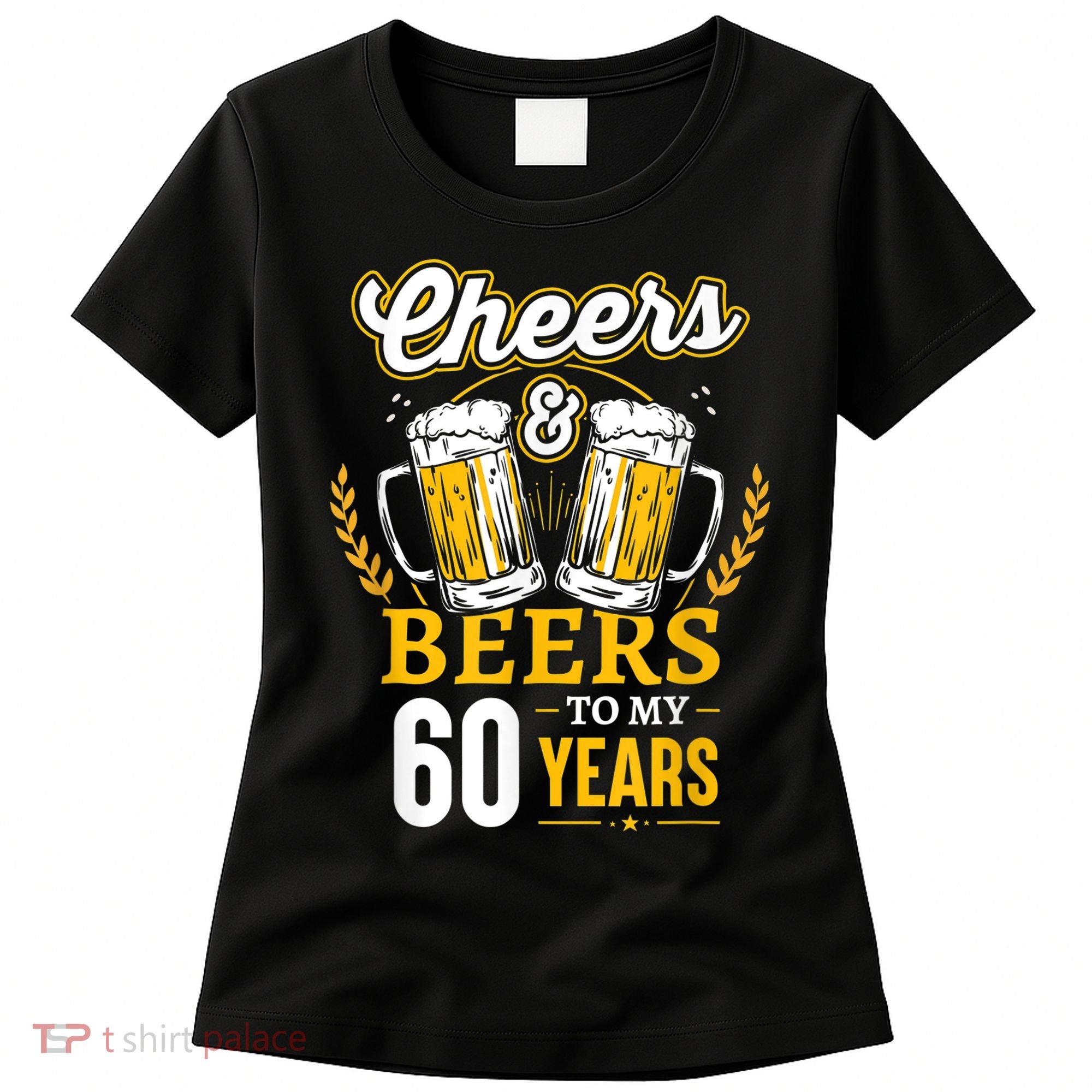 Cheers And Beers To My 60 Years 60th Birthday Women's T-Shirt
