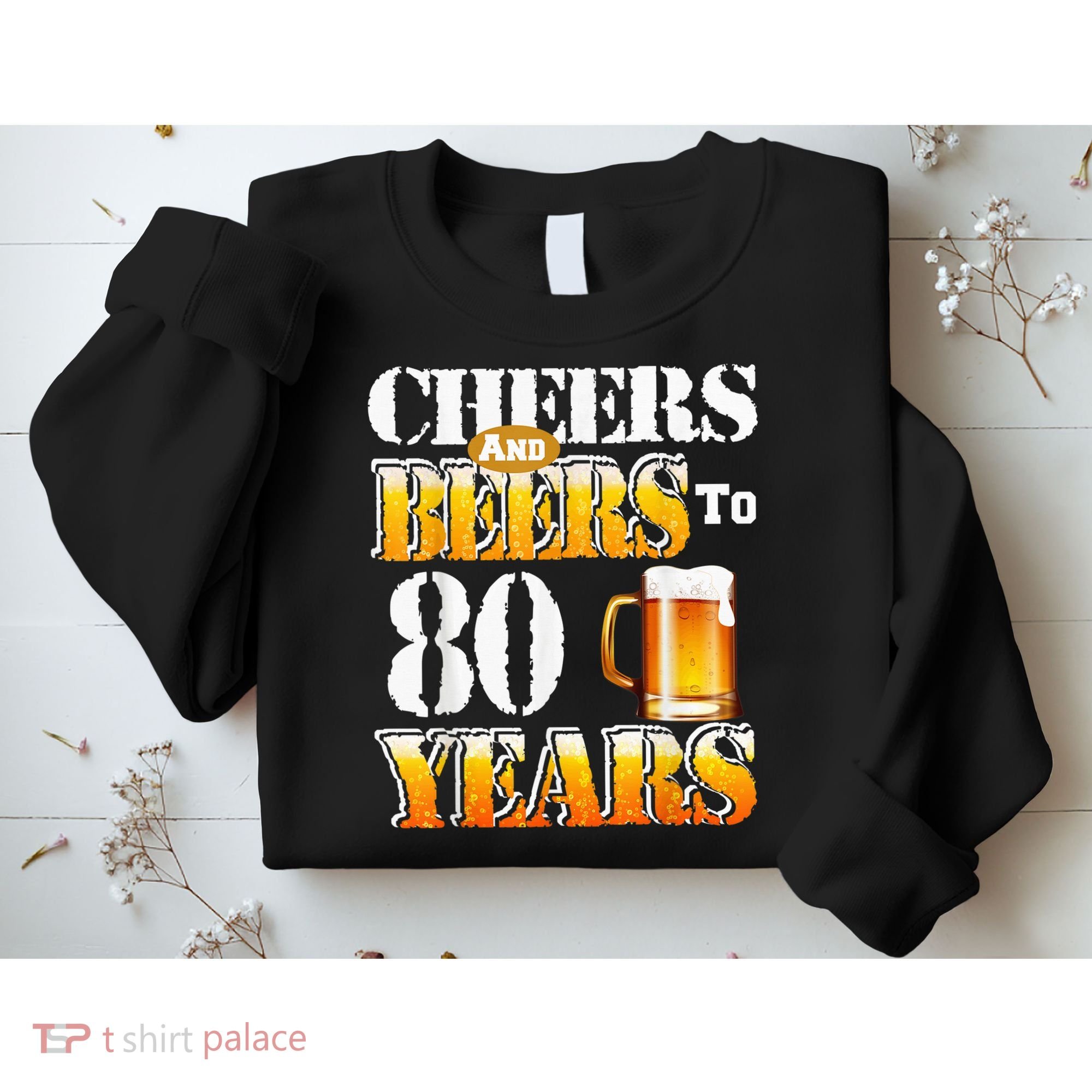 Cheers And Beers To 80 Years Funny 80th Birthday Beer Lover Sweatshirt