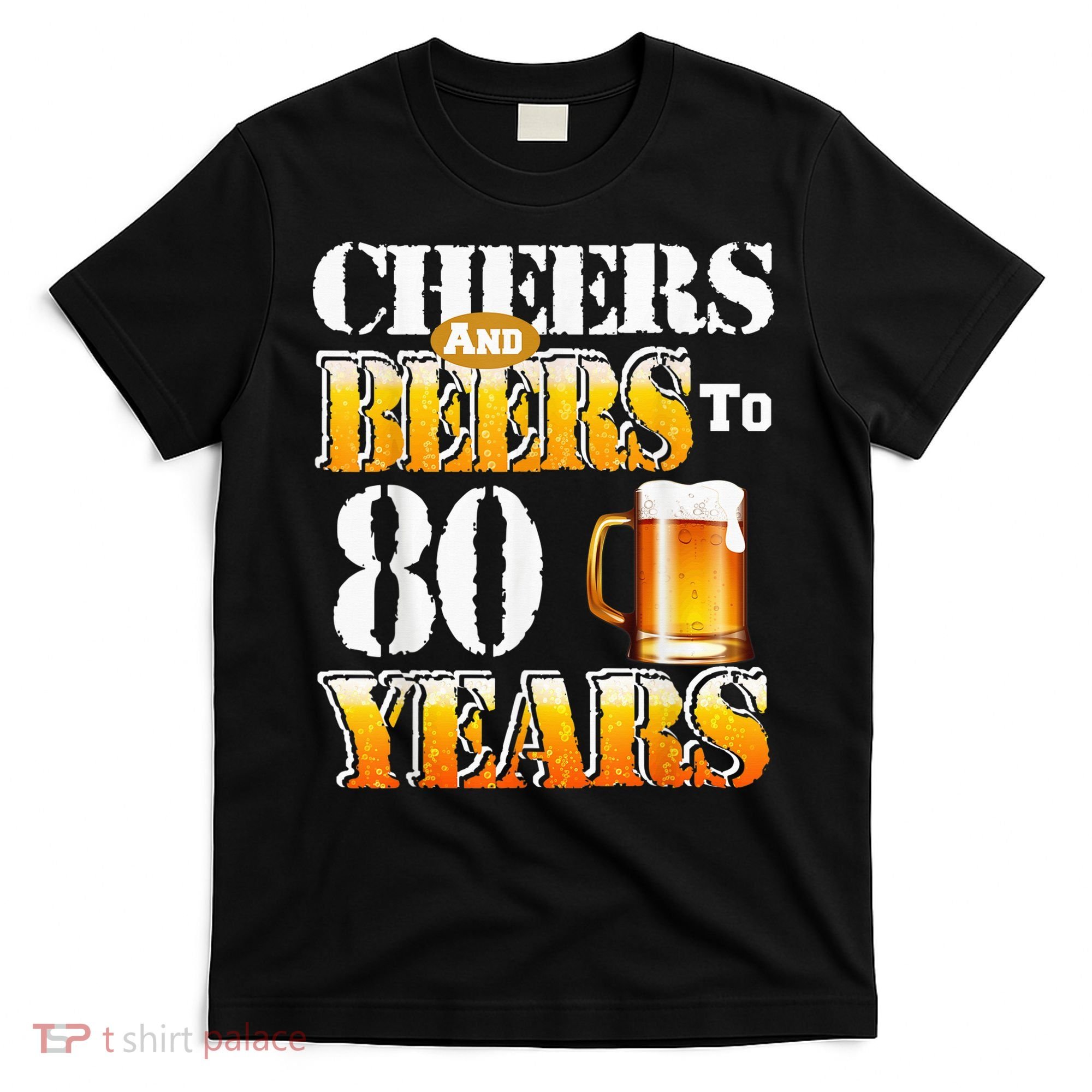 Cheers And Beers To 80 Years Funny 80th Birthday Beer Lover T-Shirt