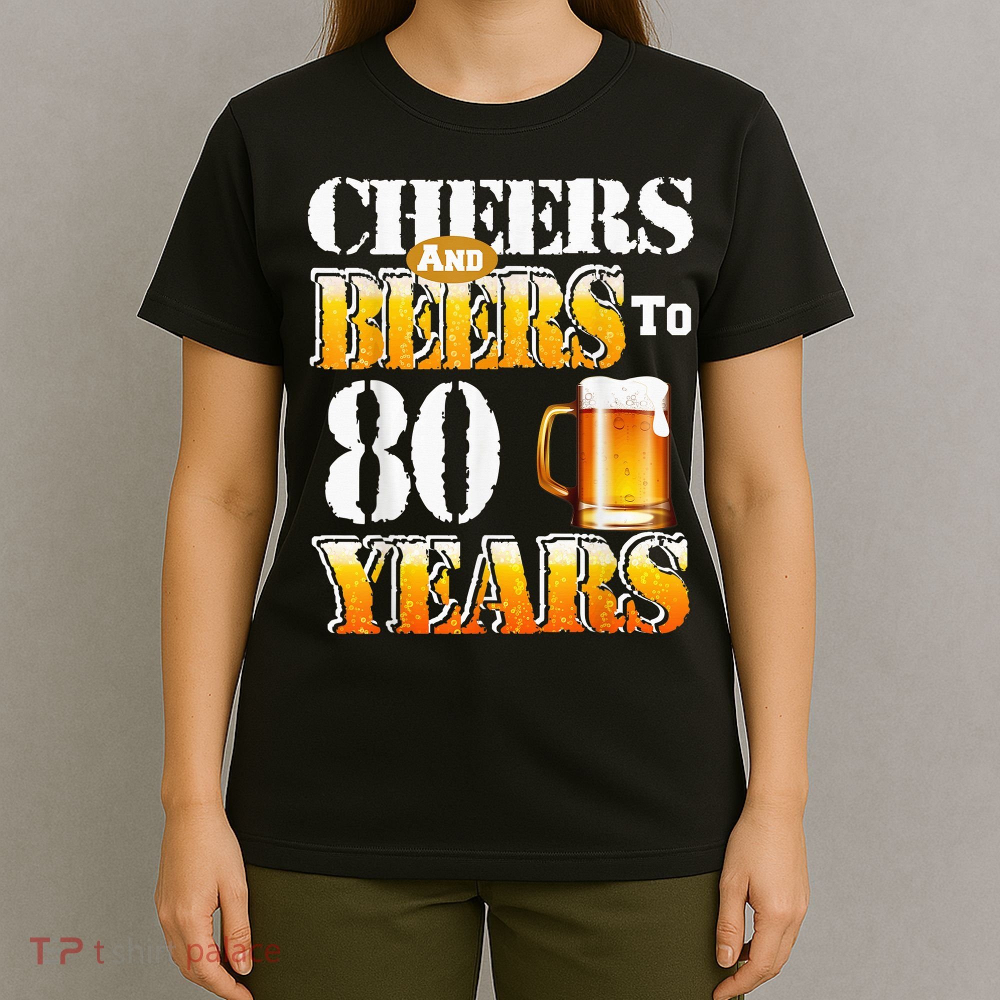 Cheers And Beers To 80 Years Funny 80th Birthday Beer Lover T-Shirt