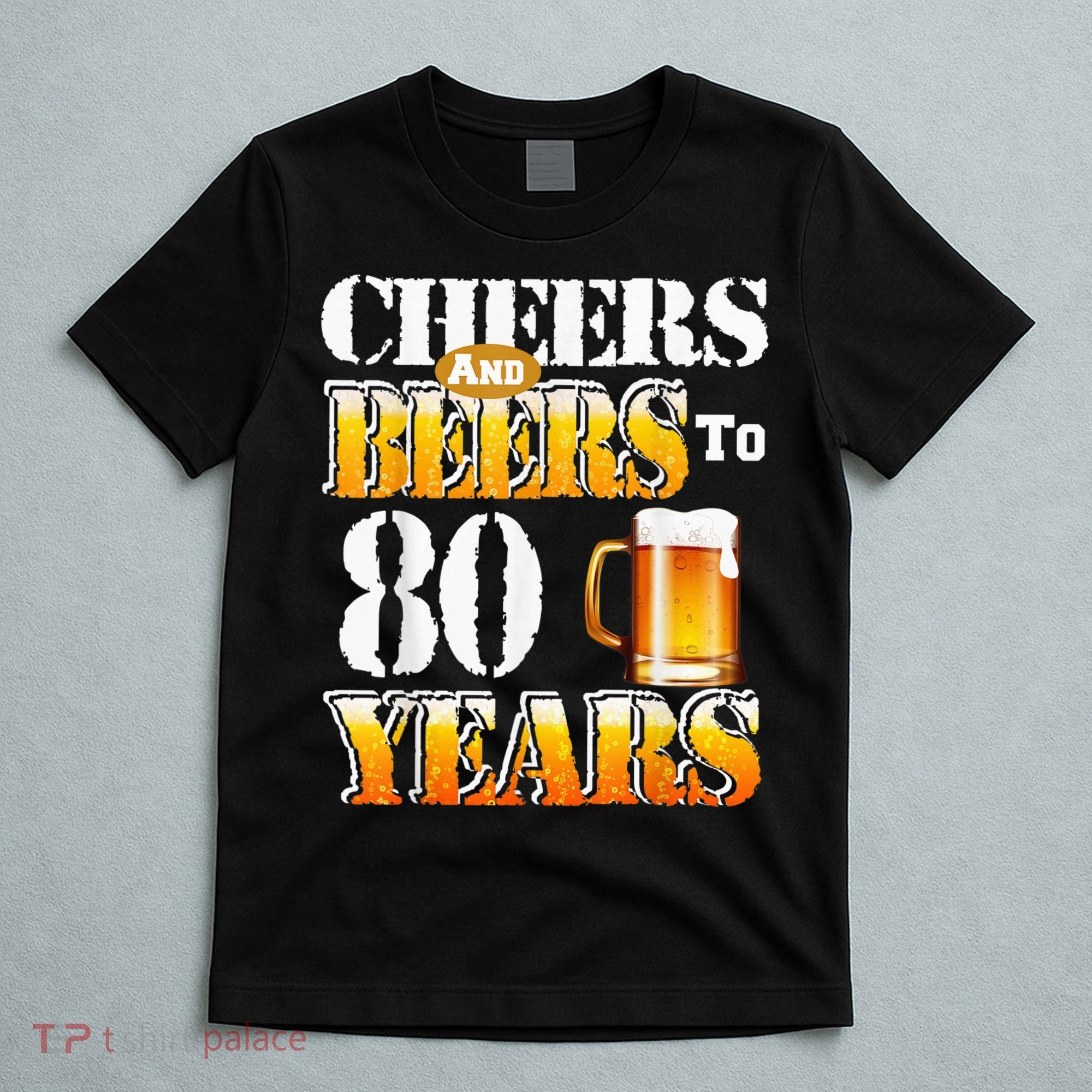Cheers And Beers To 80 Years Funny 80th Birthday Beer Lover T-Shirt