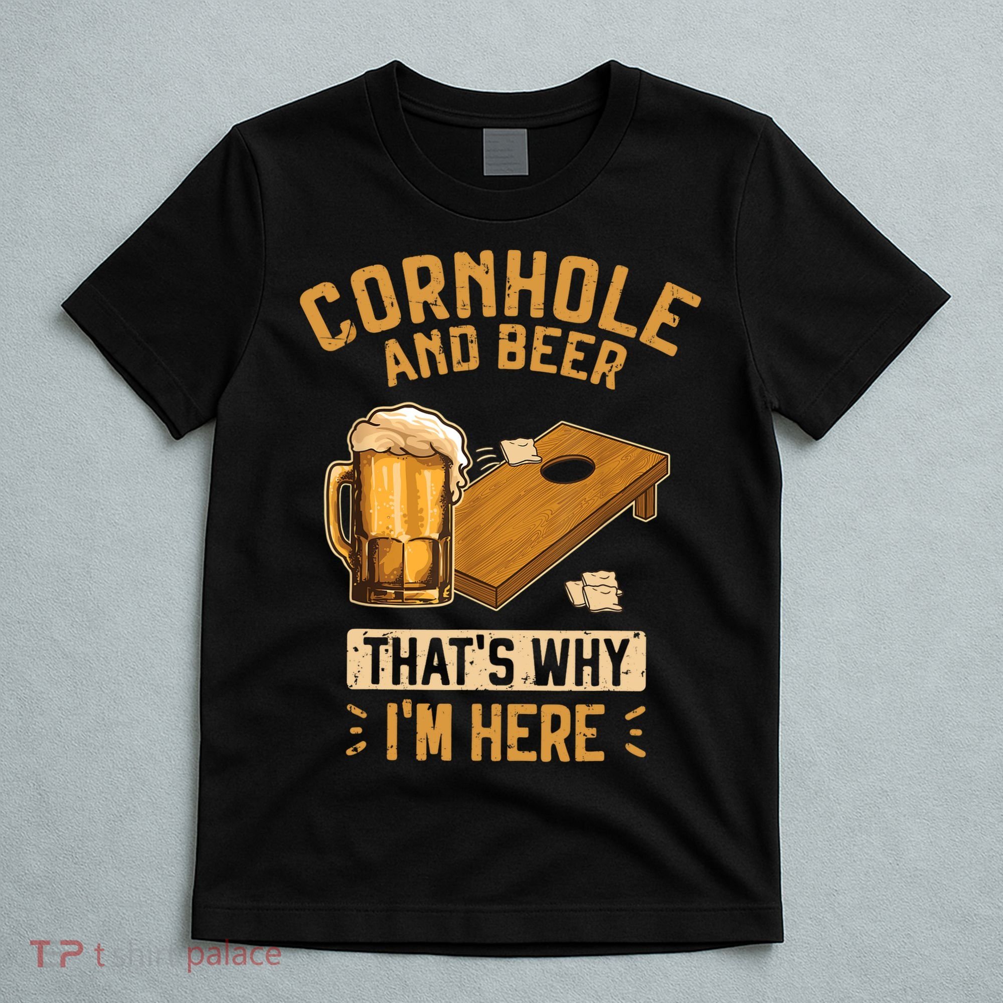 Cornhole And Beer That's Why I'm Here Sack Toss Game T-Shirt