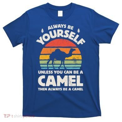 Camel Always Be Yourself Retro Vintage 70s Funny Gift T-Shirt