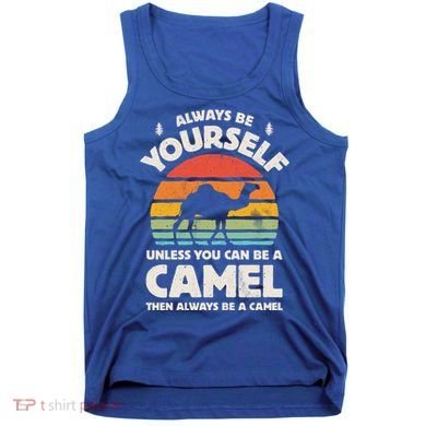 Camel Always Be Yourself Retro Vintage 70s Funny Gift Tank Top
