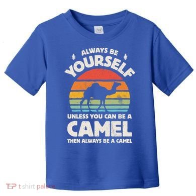 Camel Always Be Yourself Retro Vintage 70s Funny Gift Toddler T-Shirt
