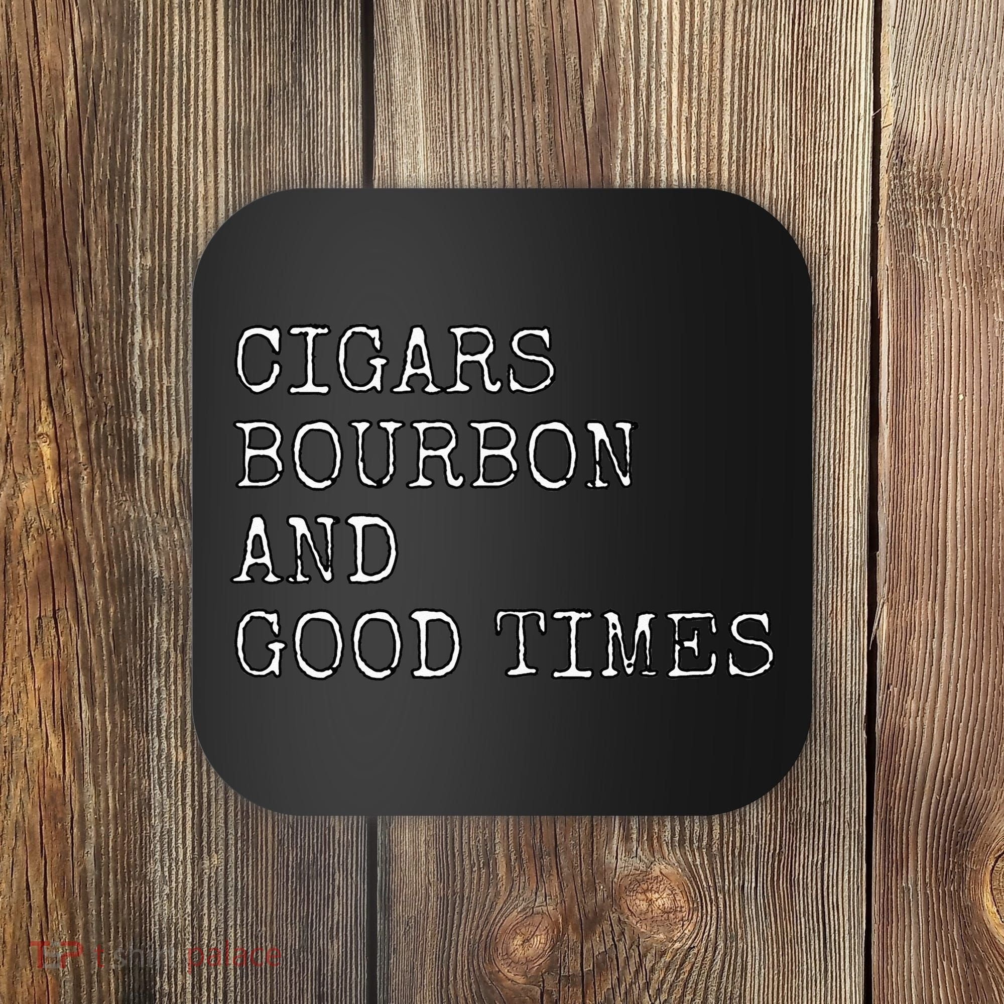 Cigars and Bourbon Good Times Drinking Smoking Coaster
