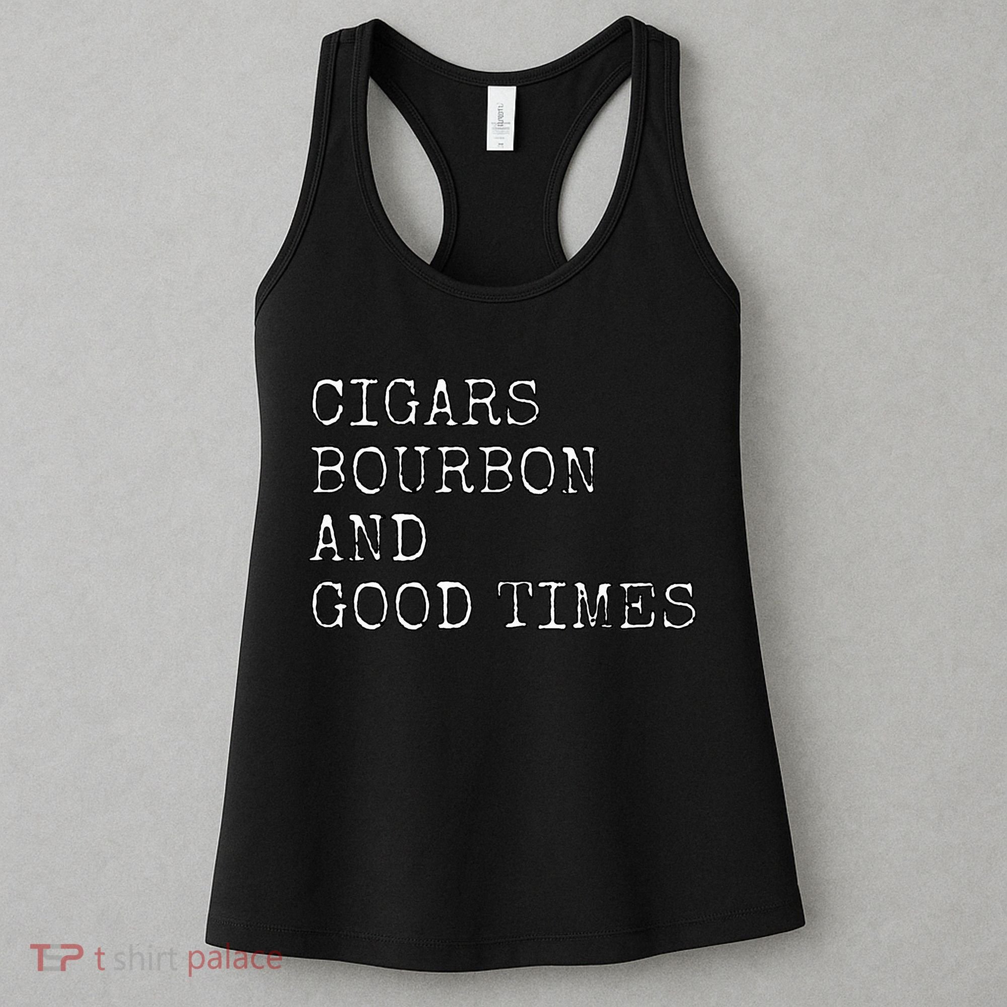 Cigars and Bourbon Good Times Drinking Smoking Women's Tank Top