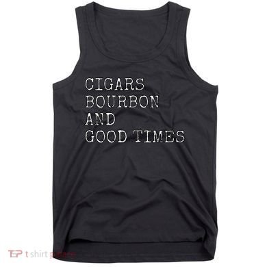 Cigars and Bourbon Good Times Drinking Smoking Tank Top