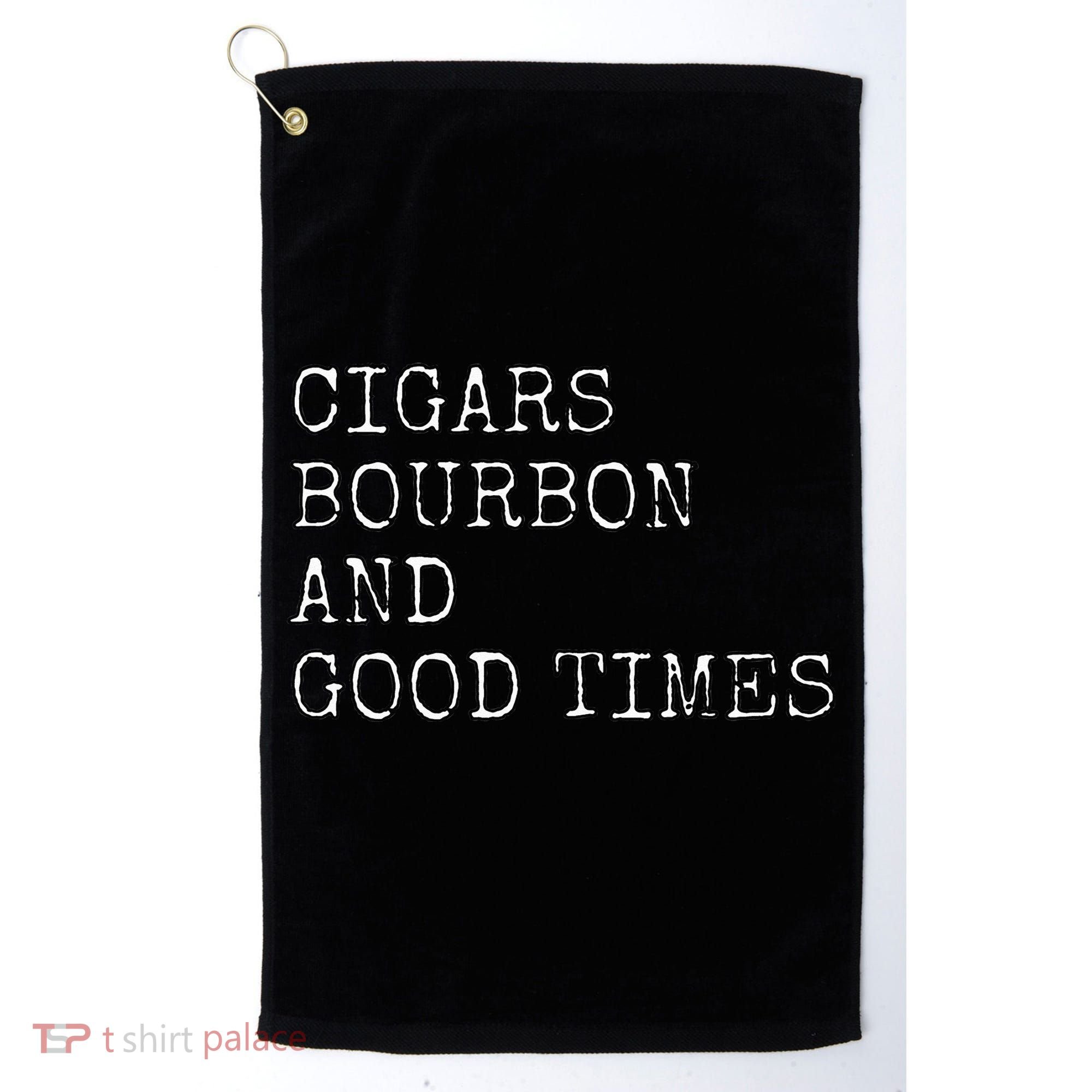 Cigars and Bourbon Good Times Drinking Smoking Golf Towel