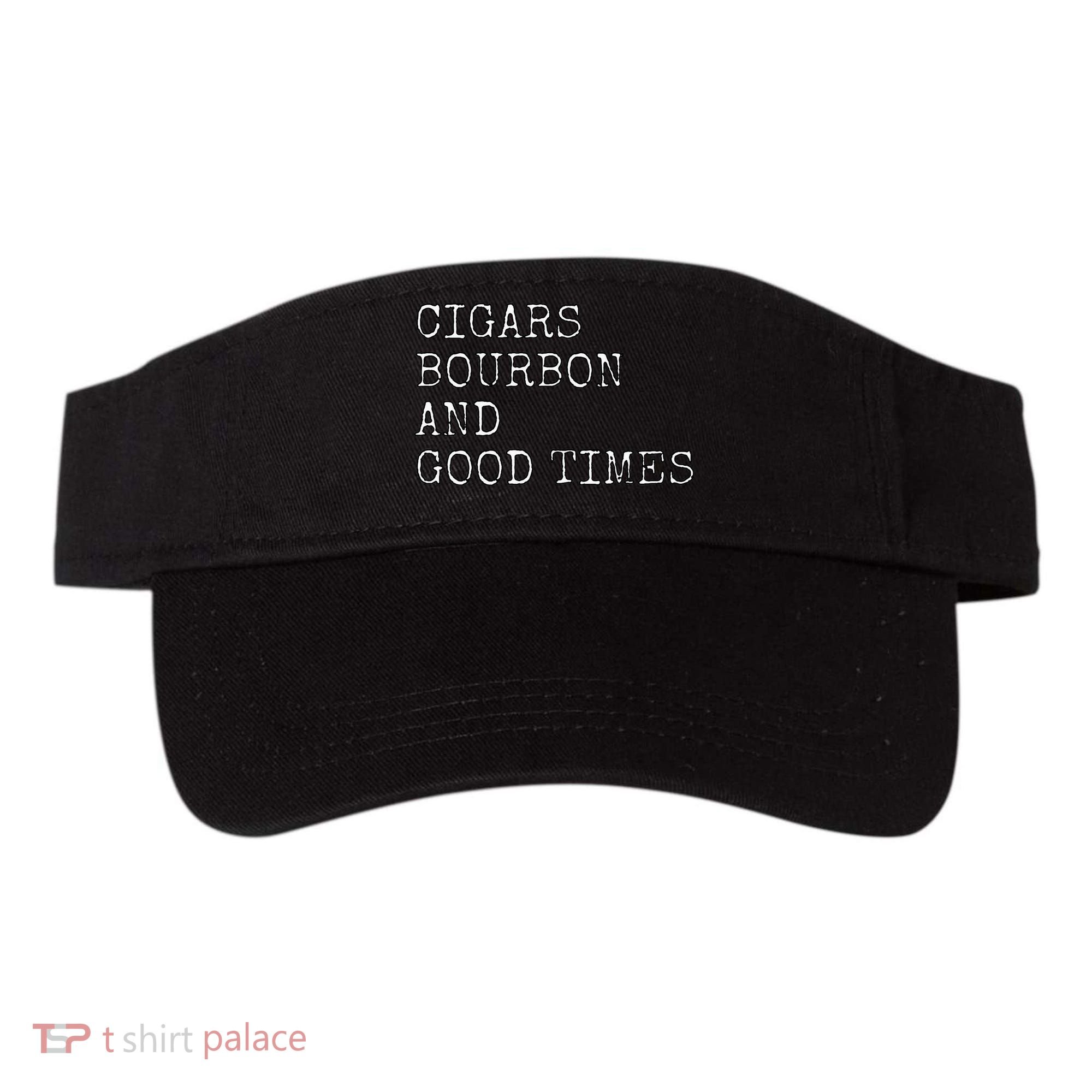 Cigars and Bourbon Good Times Drinking Smoking Visor