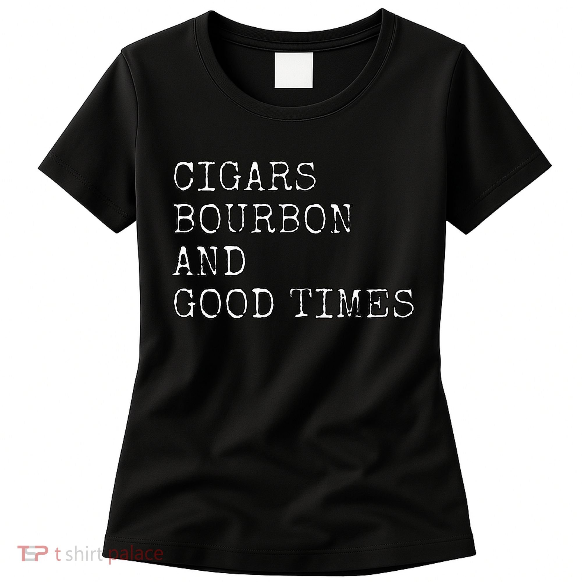 Cigars and Bourbon Good Times Drinking Smoking Women's T-Shirt