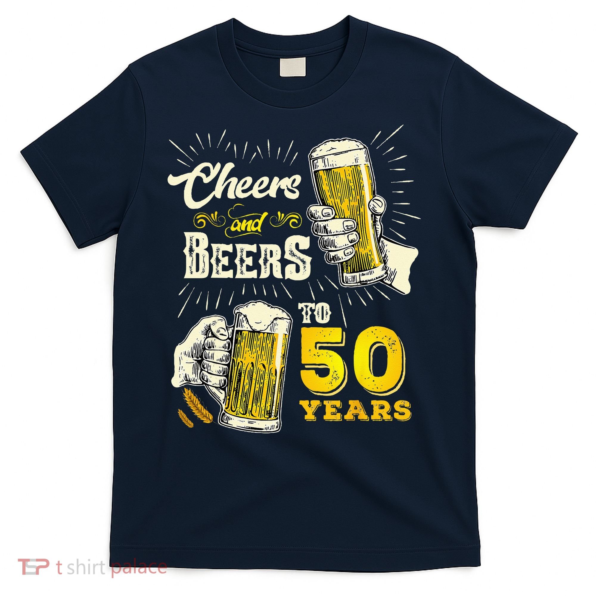 Cheers And Beers To 50 Years Old Beer 50th Birthday Beer T-Shirt