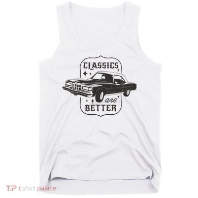 Classics Are Better Vintage Car Gift Tank Top