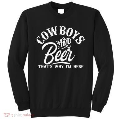 Cowboys And Beer Thats Why I'm Here Funny Beer Saying Sweatshirt