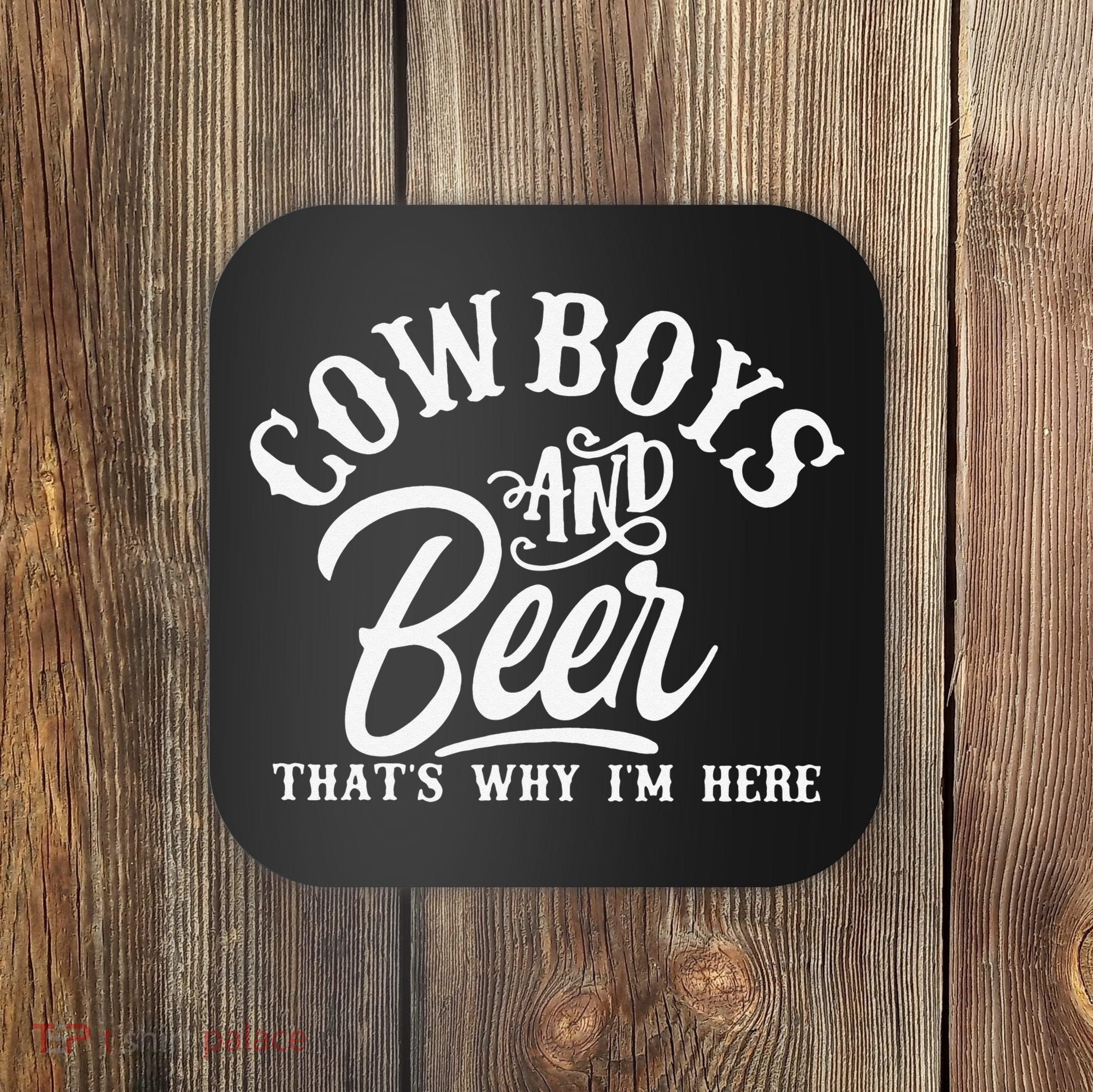 Cowboys And Beer Thats Why I'm Here Funny Beer Saying Coaster