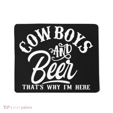 Cowboys And Beer Thats Why I'm Here Funny Beer Saying Mousepad