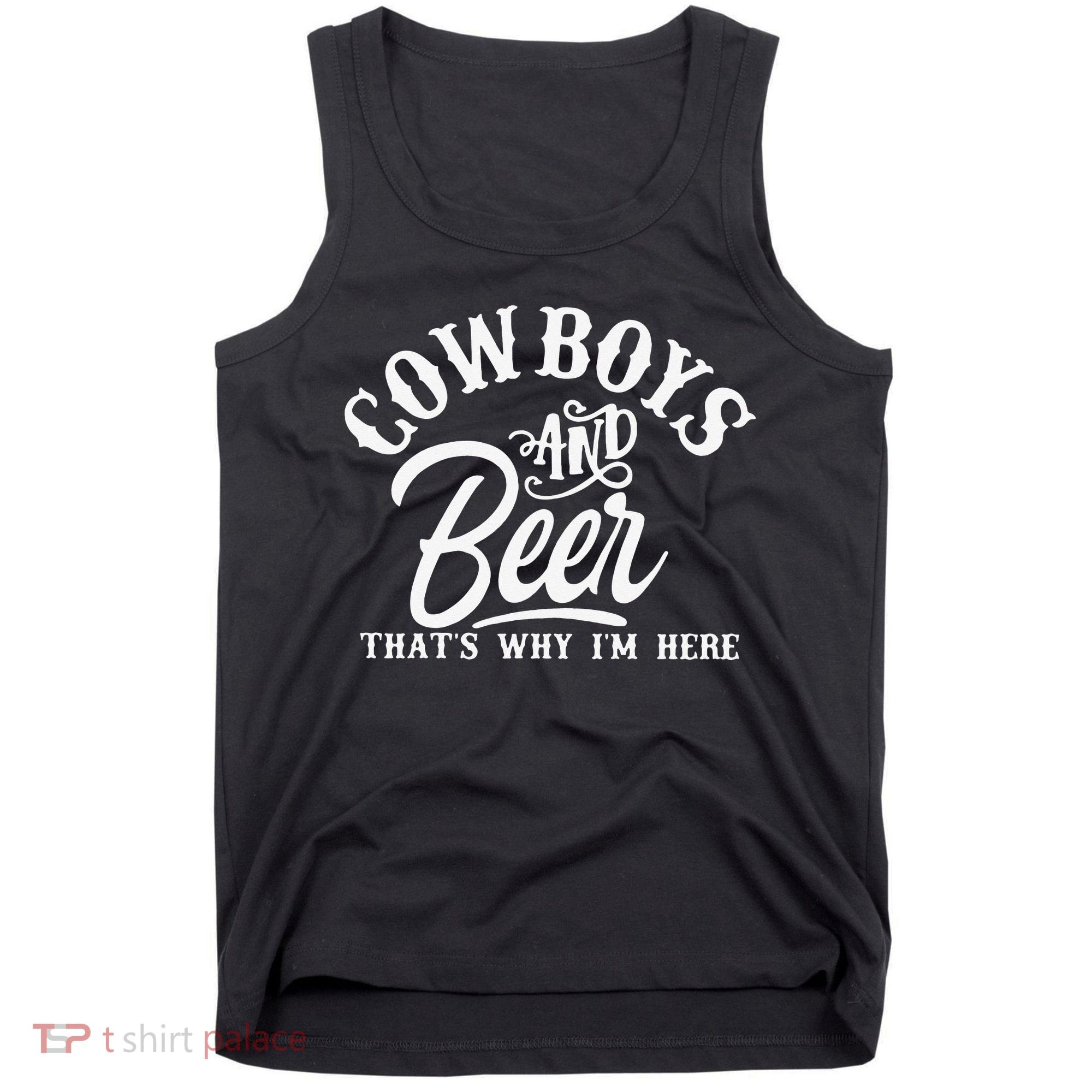 Cowboys And Beer Thats Why I'm Here Funny Beer Saying Tank Top