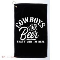 Cowboys And Beer Thats Why I'm Here Funny Beer Saying Golf Towel thumb 0