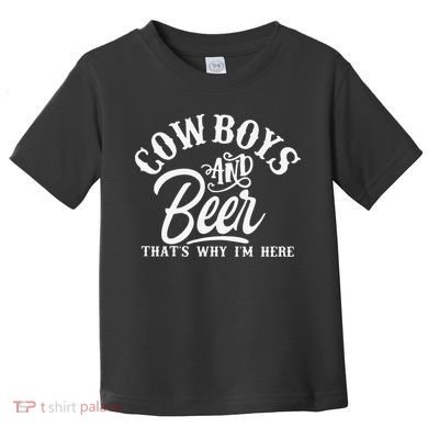 Cowboys And Beer Thats Why I'm Here Funny Beer Saying Toddler T-Shirt