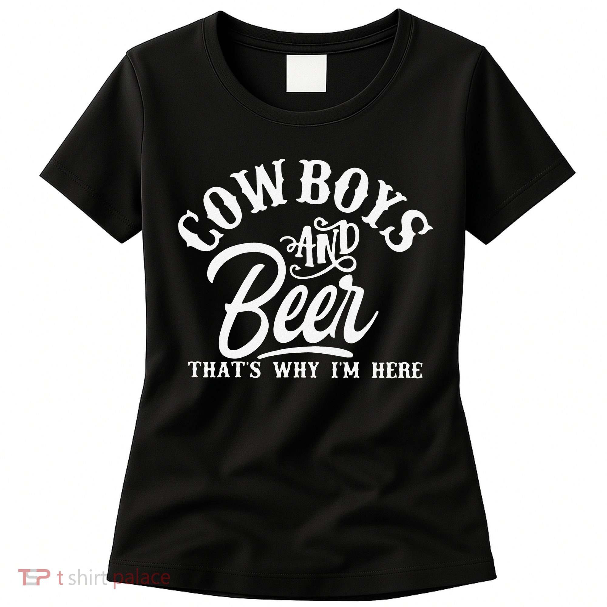 Cowboys And Beer Thats Why I'm Here Funny Beer Saying Women's T-Shirt