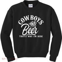 Cowboys And Beer Thats Why I'm Here Funny Beer Saying Kids Sweatshirt thumb 0