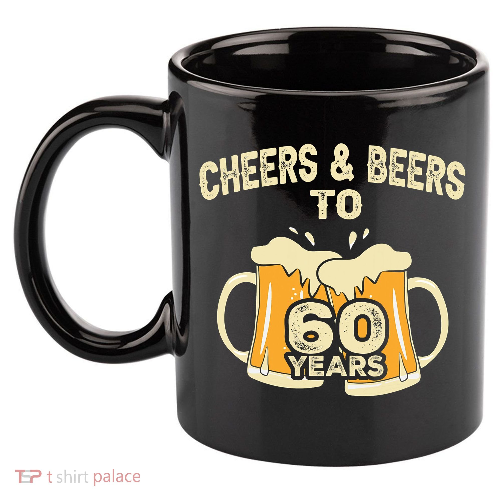 Cheers And Beers To 60 Years Old Birthday 60th Birthday 11oz C Handle Ceramic Mug