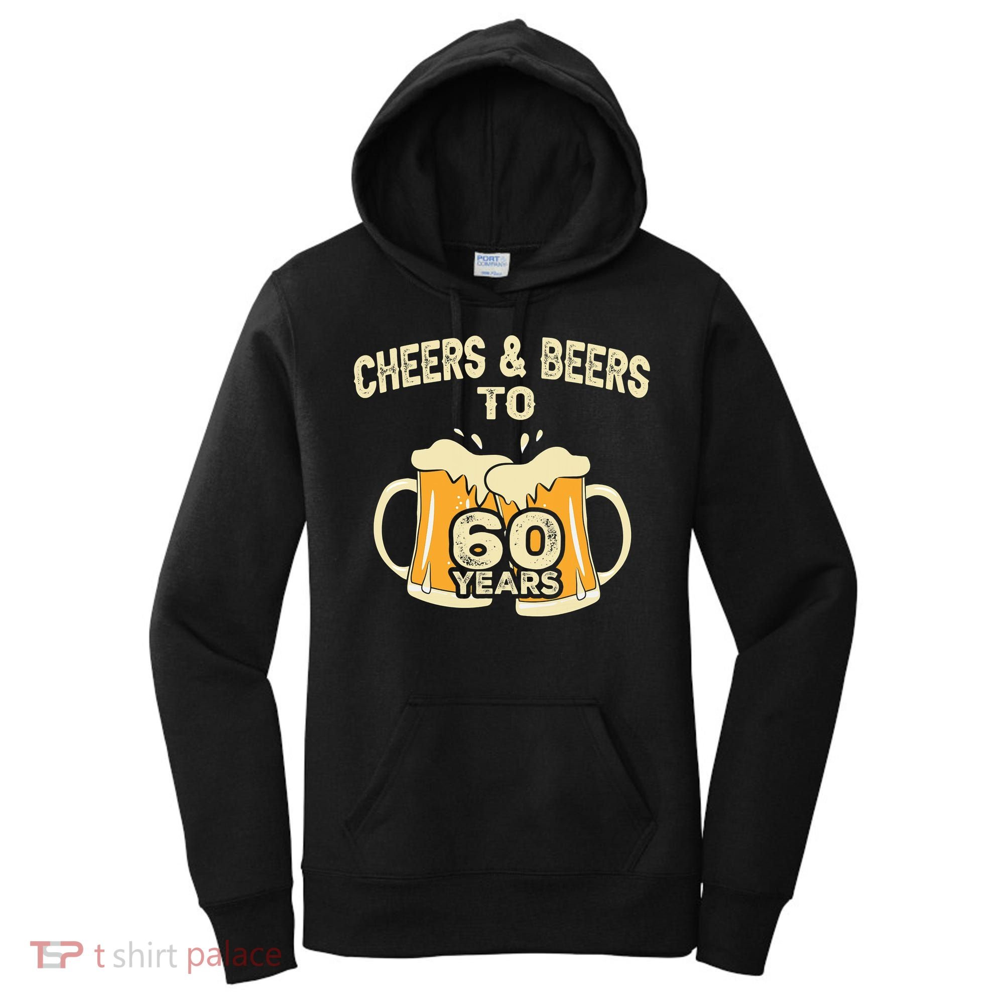 Cheers And Beers To 60 Years Old Birthday 60th Birthday Women's Hoodie