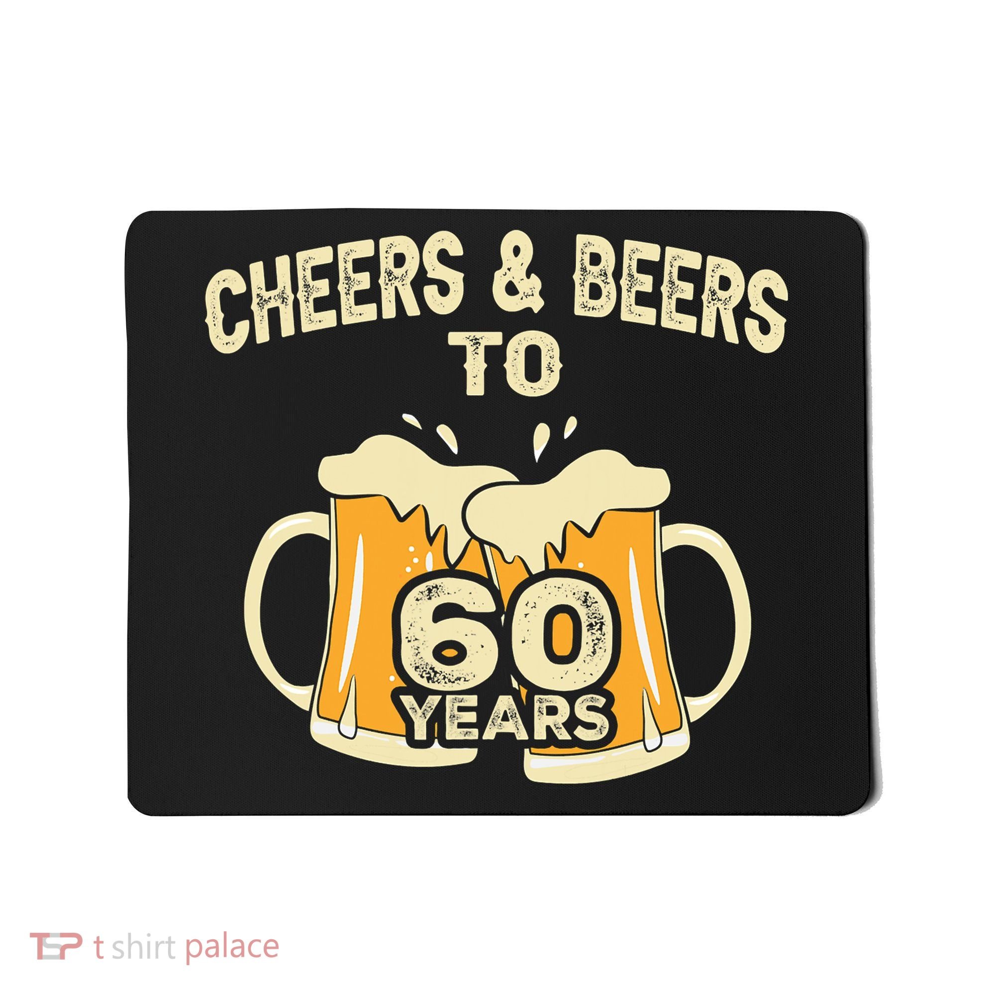 Cheers And Beers To 60 Years Old Birthday 60th Birthday Mousepad