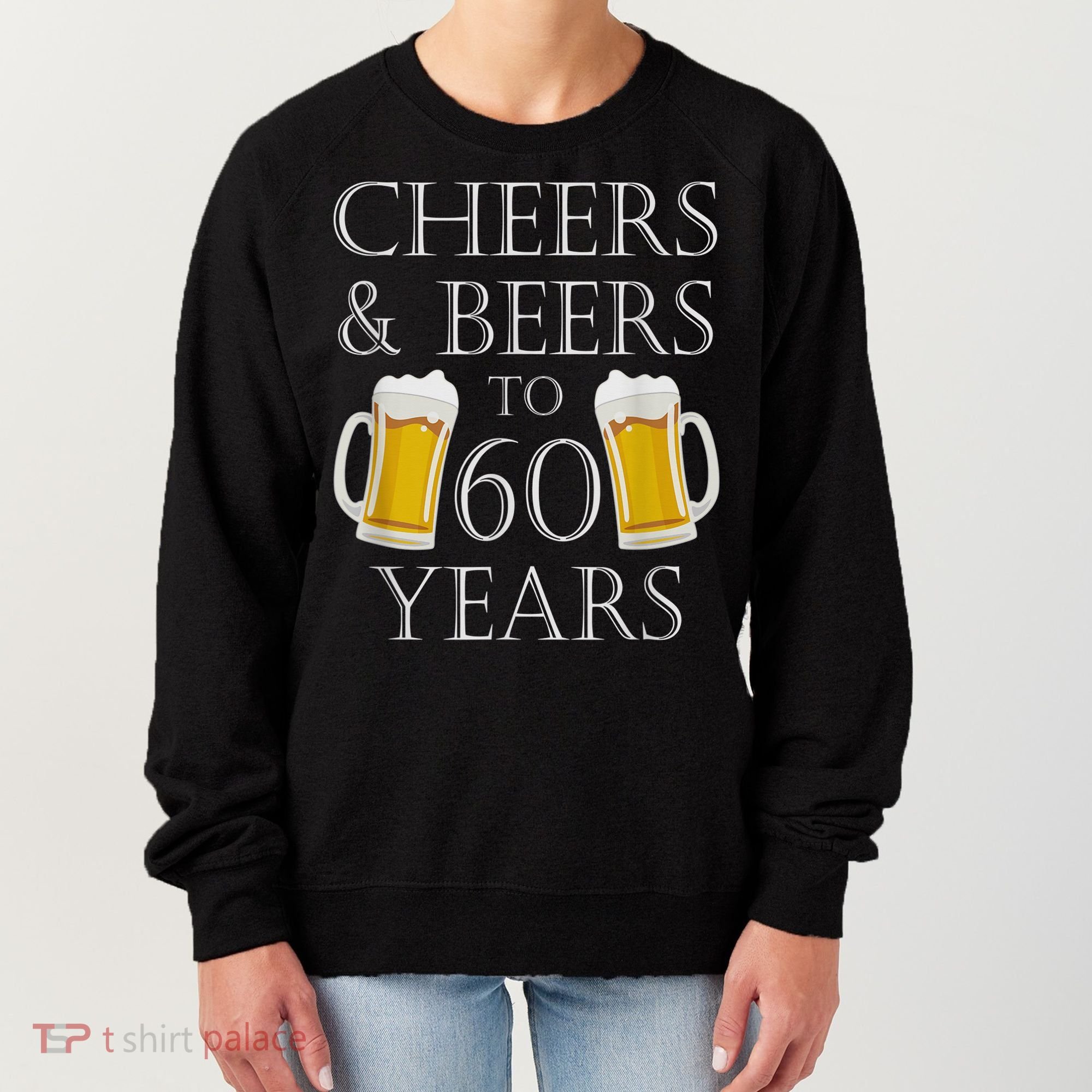 Cheers and Beers to 60 Years - 60th Birthday Gift Women's Sweatshirt