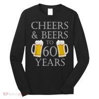 Cheers and Beers to 60 Years - 60th Birthday Gift Long Sleeve Shirt thumb 0