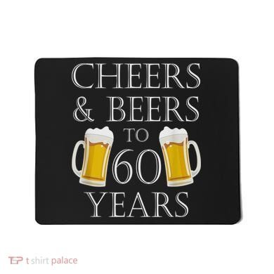 Cheers and Beers to 60 Years - 60th Birthday Gift Mousepad