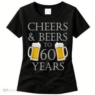 Cheers and Beers to 60 Years - 60th Birthday Gift Women's T-Shirt