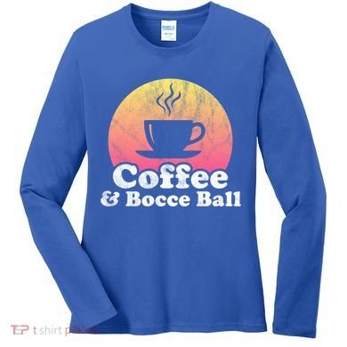 Coffee And Bocce Ball Cool Gift Women's Long Sleeve Shirt