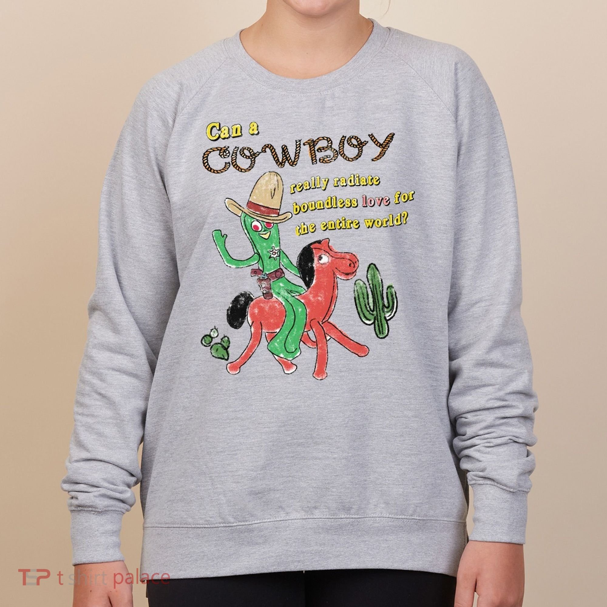 Can A Cowboy Really Radiate Boundless Love For The Entire World Women's Sweatshirt