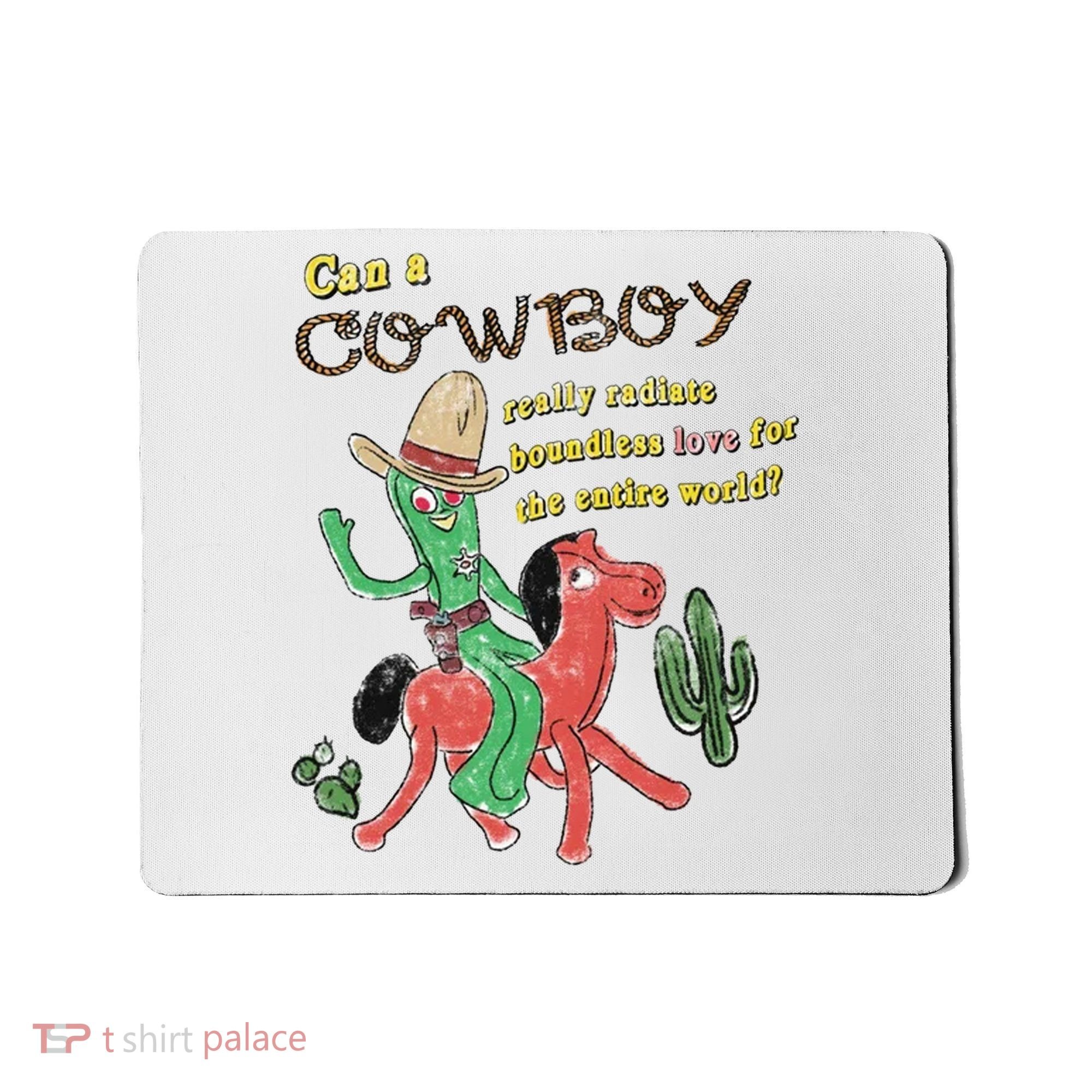 Can A Cowboy Really Radiate Boundless Love For The Entire World Mousepad