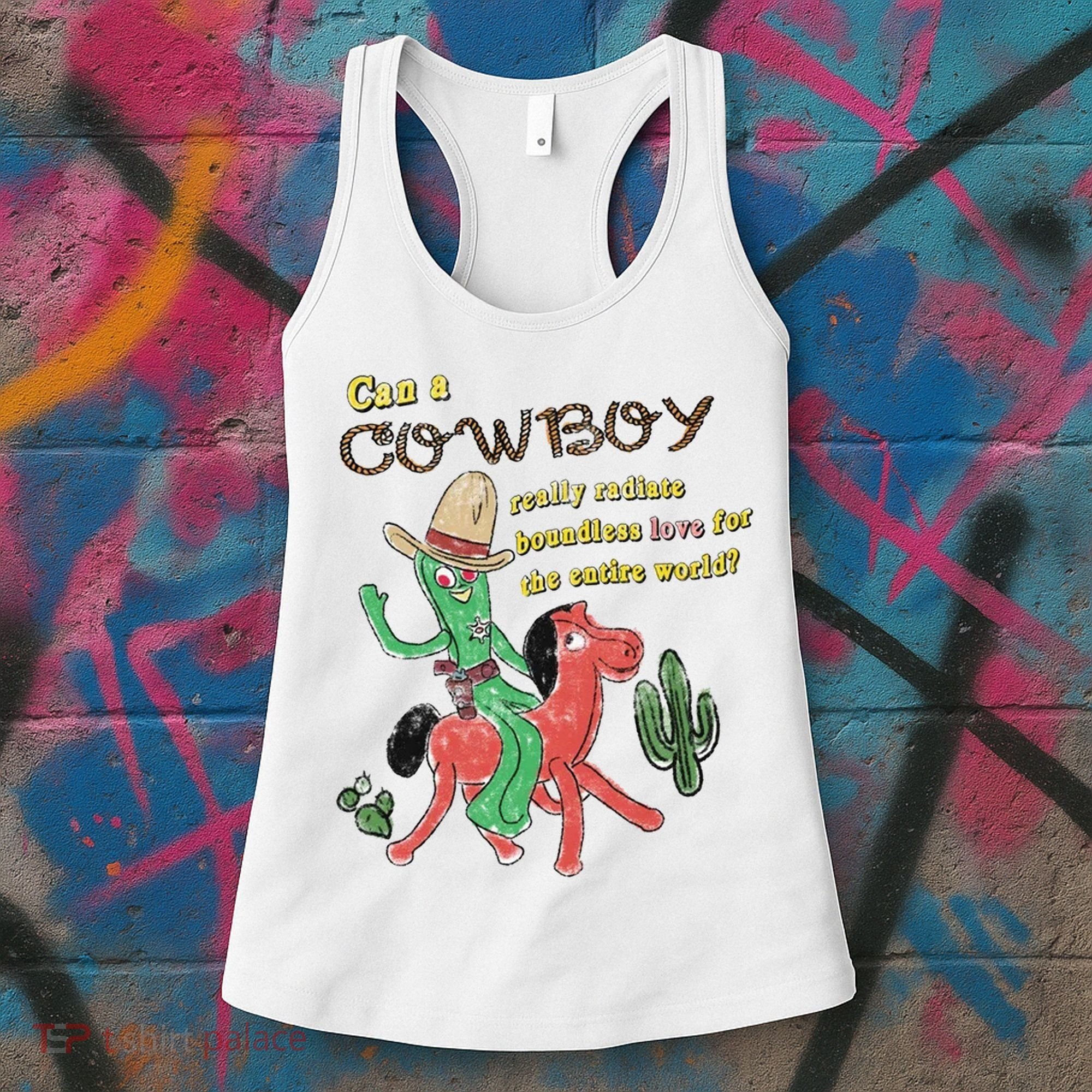 Can A Cowboy Really Radiate Boundless Love For The Entire World Women's Tank Top