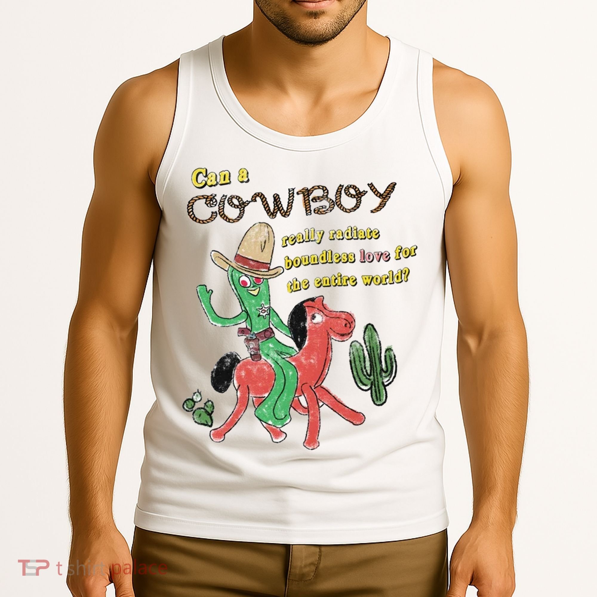 Can A Cowboy Really Radiate Boundless Love For The Entire World Tank Top
