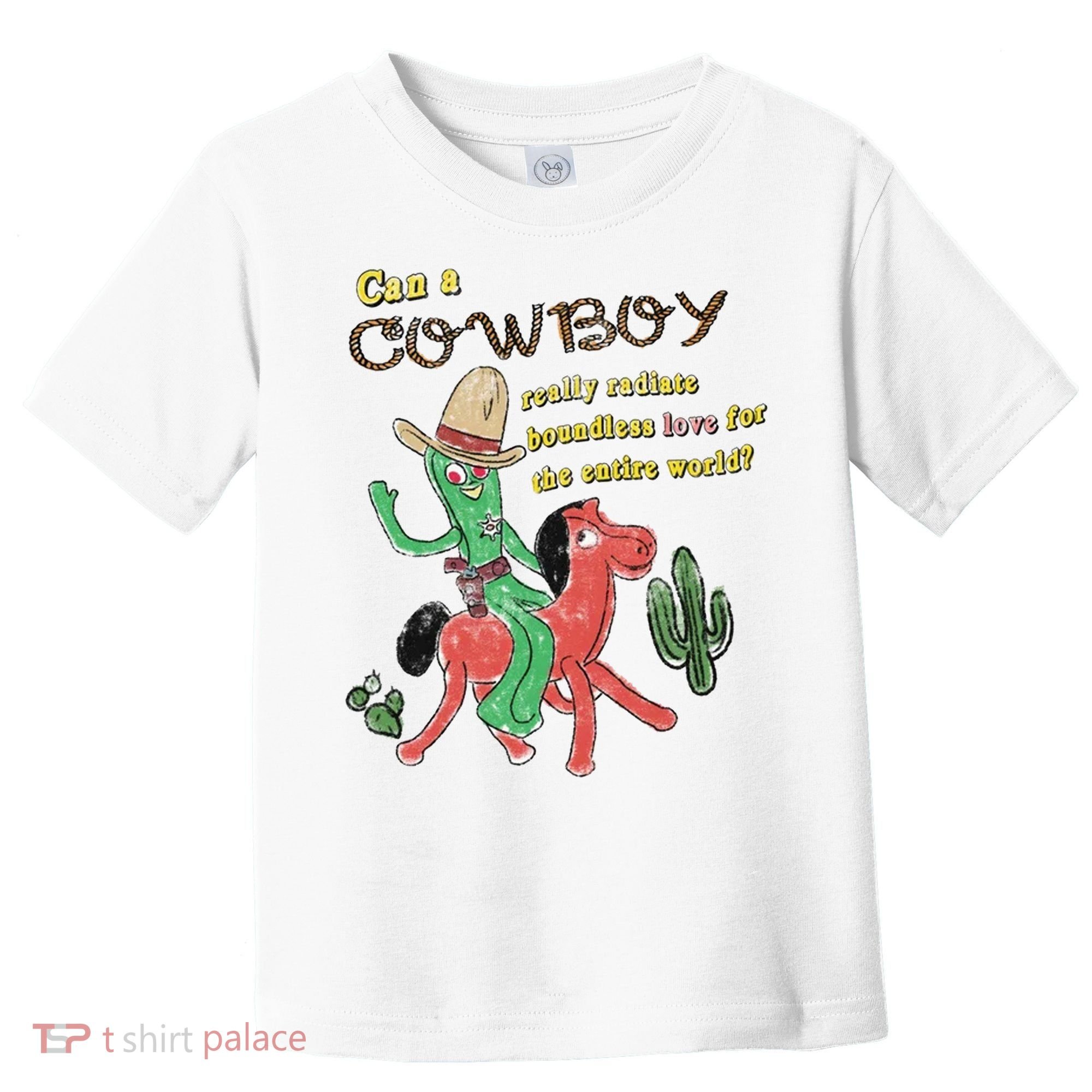 Can A Cowboy Really Radiate Boundless Love For The Entire World Toddler T-Shirt