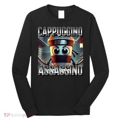 Cappuccino Assassino Coffee Lovers Italian Brainrot Meme  Long Sleeve Shirt