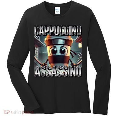 Cappuccino Assassino Coffee Lovers Italian Brainrot Meme  Women's Long Sleeve Shirt